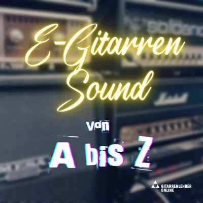 Kurs: E Gitarrensound A Z